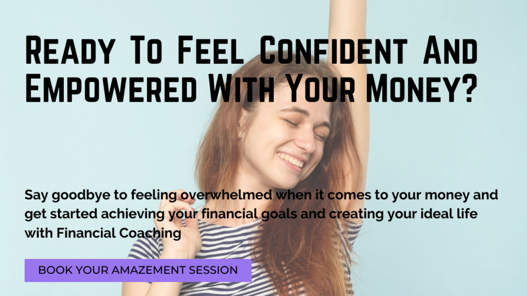 If you are ready to feel confident and empowered with your money click to your financial coaching amazement session