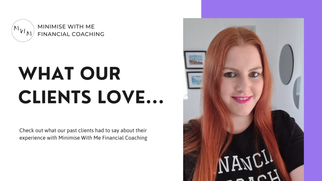 Learn about what our clients love about Minimise With Me Financial Coaching and their own experience with working with Financial Coach Jessica Skene